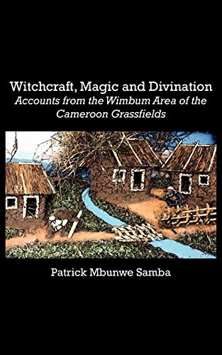 Witchcraft, Magic And Divination. Accounts From The Wimbum Area Of The Cameroon  [Paperback]