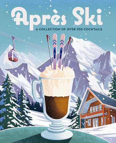 Aprs Ski: 100 Cozy Drinks to Warm Up Your Winter [Hardcover]