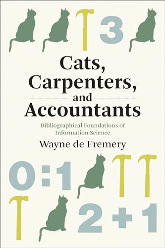 Cats, Carpenters, and Accountants: Bibliographical Foundations of Information Sc [Paperback]