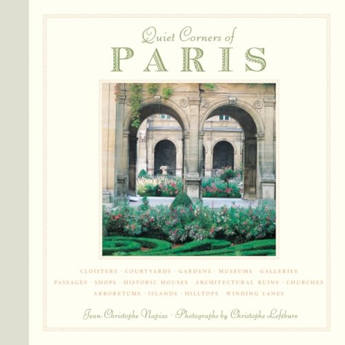 Quiet Corners of Paris: Cloisters, Courtyards, Gardens, Museums, Galleries, Pass [Hardcover]