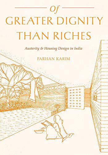 Of Greater Dignity than Riches: Austerity and Housing Design in India [Hardcover]