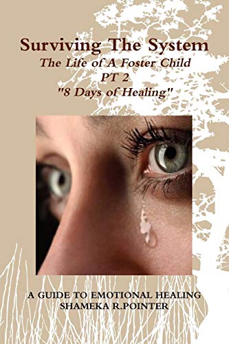 Surviving the System  The Life of a Foster Child a Guide to Emotional Healing [Paperback]