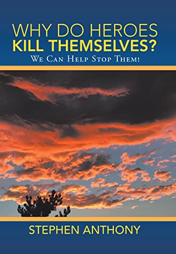 Why Do Heroes Kill Themselves  We Can Help Stop Them [Hardcover]