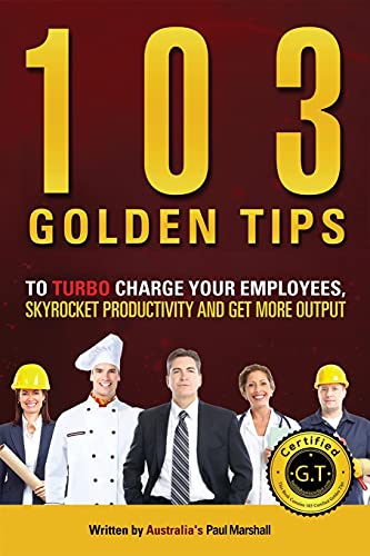 103 Golden Tips To Turbo Charge Your Employees, Skyrocket Productivity And Get M