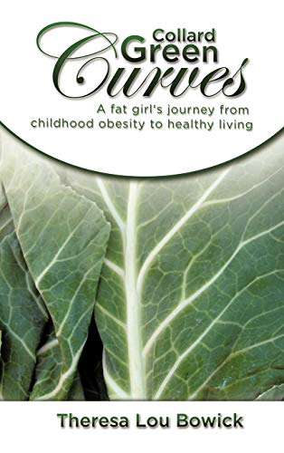 Collard Green Curves  A Fat Girl's Journey from Childhood Obesity to Healthy Li [Hardcover]