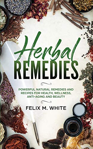 Herbal Remedies  Poerful Natural Remedies and Recipes for Health, Wellness, An [Paperback]