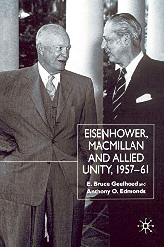 Eisenhower, Macmillan and Allied Unity, 19571961 [Paperback]