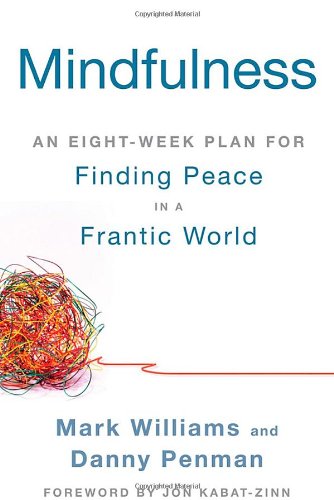 Mindfulness: An Eight-Week Plan for Finding Peace in a Frantic World [Paperback]