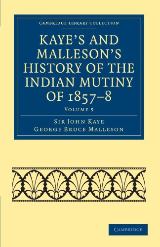 Kaye's and Malleson's History of the Indian Mutiny of 18578 [Paperback]