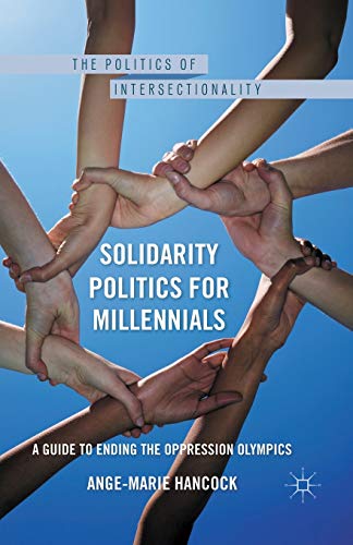 Solidarity Politics for Millennials: A Guide to Ending the Oppression Olympics [Paperback]