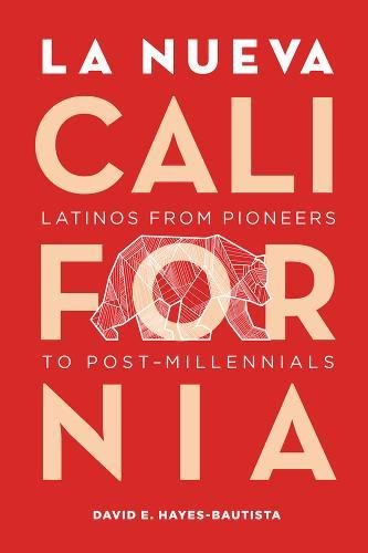 La Nueva California Latinos from Pioneers to Post-Millennials [Paperback]