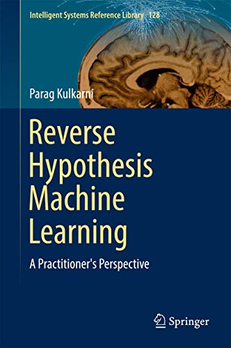 Reverse Hypothesis Machine Learning: A Practitioner's Perspective [Hardcover]