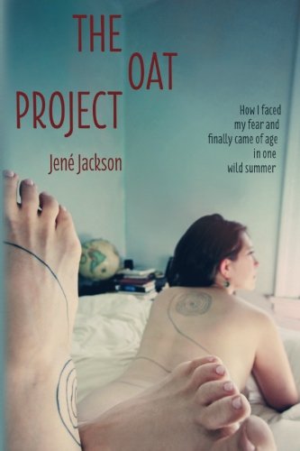 The Oat Project Ho I Faced My Fear And Finally Came Of Age In One Wild Summer [Paperback]