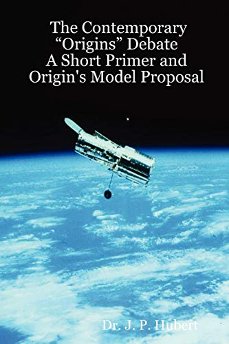 Contemporary Origins Debate A Short Primer and Origin's Model Proposal [Paperback]