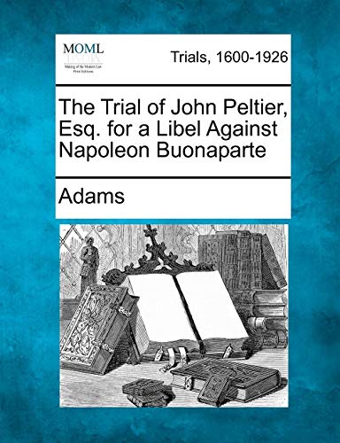 Trial of John Peltier, Esq. for a Libel Against Napoleon Buonaparte [Paperback]