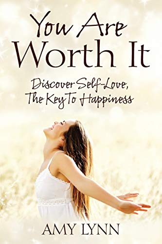 You Are Worth It Discover Self-Love, The Key To Happiness [Paperback]