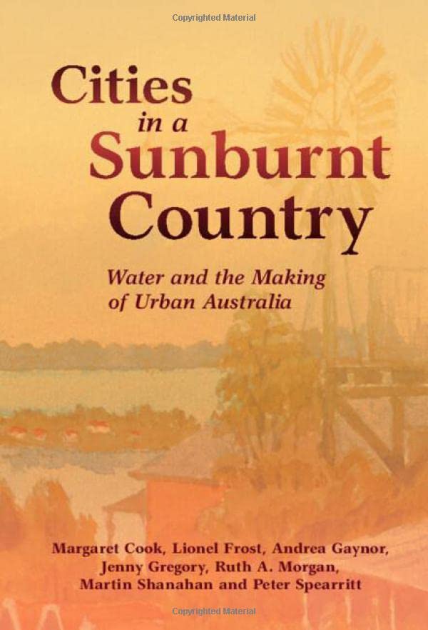 Cities in a Sunburnt Country Water and the Making of Urban Australia [Hardcover]