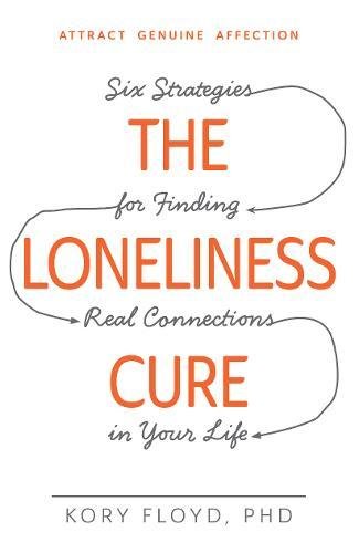 The Loneliness Cure: Six Strategies for Finding Real Connections in Your Life [Paperback]