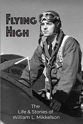 Flying High  The Life and Stories of William Mikkelson [Hardcover]