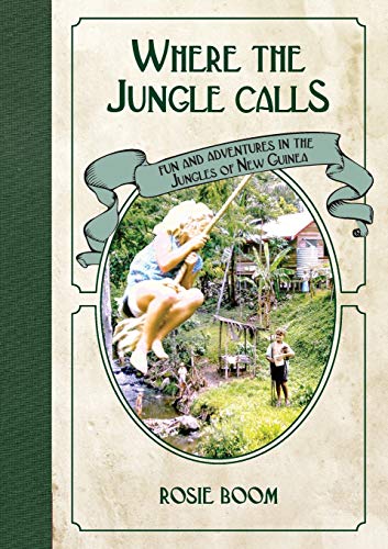 Where the Jungle Calls  Fun and Adventures in the Jungles of Ne Guinea [Paperback]