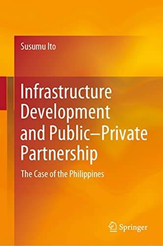 Infrastructure Development and PublicPrivate Partnership The Case of the Phili [Hardcover]