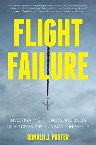 Flight Failure: Investigating the Nuts and Bolts of Air Disasters and Aviation S [Paperback]