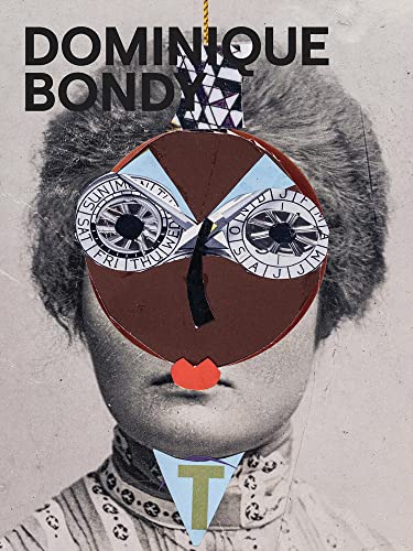 Dominique Bondy Sur ses pas revenue. Draings, Collages, Paintings [Paperback]