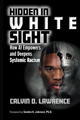 Hidden in White Sight Ho AI Empoers and Deepens Systemic Racism [Hardcover]