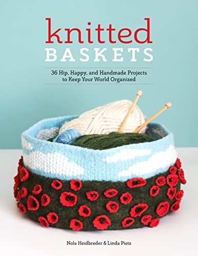 Knitted Baskets: 42 Hip, Happy, and Handmade Projects to Keep Your World Organiz [Paperback]