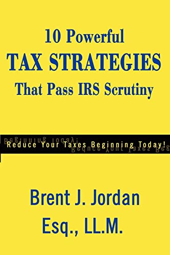 10 Poerful Tax Strategies That Pass IRS Scrutiny  Reduce Your Taxes Beginning  [Paperback]