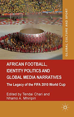 African Football, Identity Politics and Global Media Narratives: The Legacy of t [Hardcover]