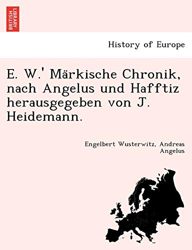 E. W. ' Ma Rkische Chronik, Nach Angelus und Hafftiz Herausgegeben Von J. Heidem [Paperback]