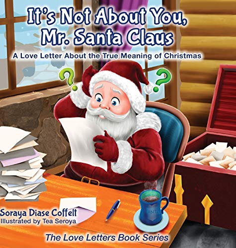 It's Not About You Mr. Santa Claus A Love Letter About the True Meaning of Chri [Hardcover]