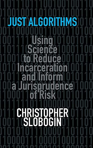 Just Algorithms Using Science to Reduce Incarceration and Inform a Jurisprudenc [Hardcover]