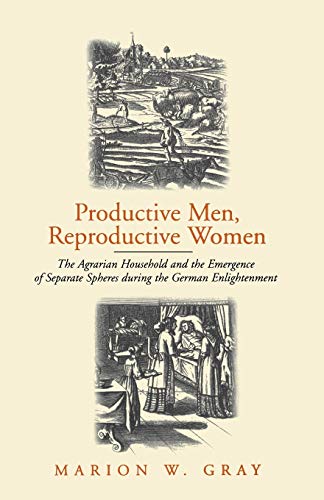 Productive Men and Reproductive Women The Agrarian Household and the Emergence  [Paperback]