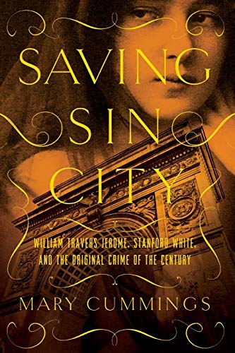 Saving Sin City William Travers Jerome, Stanford White, and the Original Crime  [Paperback]