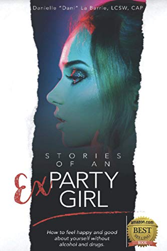 Stories of an Ex-Party Girl  Ho to Feel Happy and Good about Yourself Without  [Paperback]