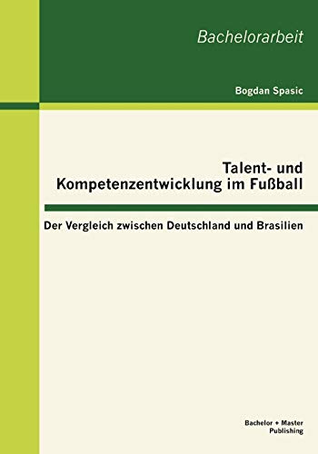 Talent- und Kompetenzenticklung Im Fuball  Der Vergleich Zischen Deutschland [Paperback]