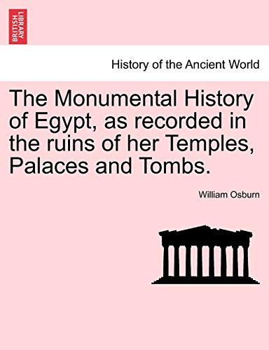 The Monumental History Of Egypt, As Recorded In The Ruins Of Her Temples, Palace [Paperback]