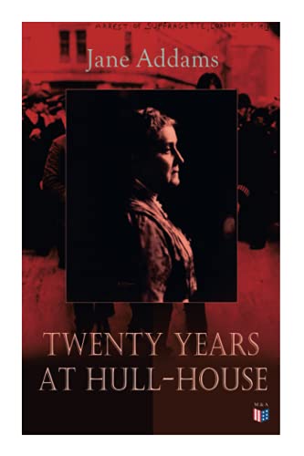 Tenty Years at Hull-House Life and Work of the &quotMother" of Social Wo [Paperback]