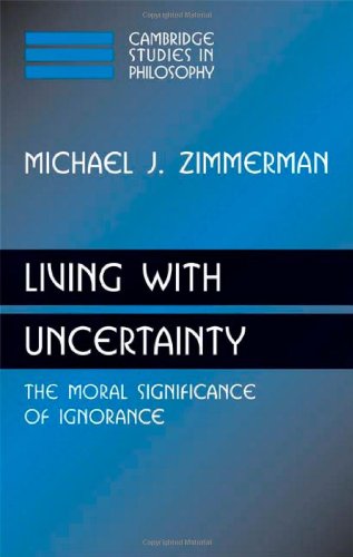 Living ith Uncertainty The Moral Significance of Ignorance [Hardcover]