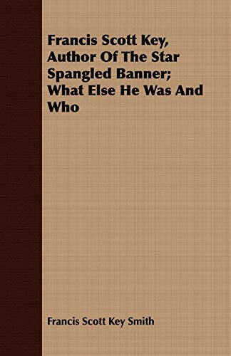 Francis Scott Key, Author Of The Star Spangled Banner What Else He Was And Who [Paperback]