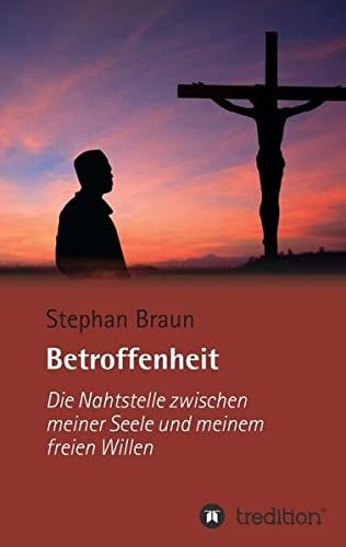 Betroffenheit  -  Die Nahtstelle Zischen Seele Und Dem Freien Willen (german Ed [Paperback]