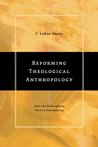 Reforming Theological Anthropology After The Philosophical Turn To Relationalit [Paperback]