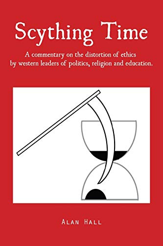 Scything Time A Commentary On The Distortion Of Ethics By Western Leaders Of Po [Paperback]