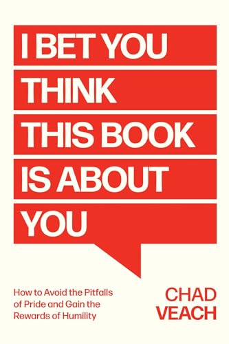 I Bet You Think This Book Is About You: How to Avoid the Pitfalls of Pride and G [Hardcover]