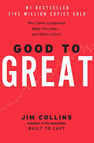 Good to Great: Why Some Companies Make the Leap, and Others Don't [Hardcover]