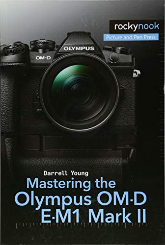 Mastering the Olympus OM-D E-M1 Mark II [Paperback]