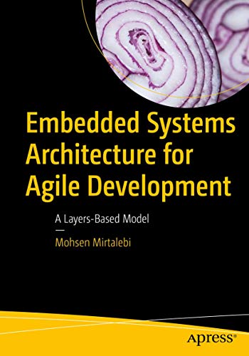 Embedded Systems Architecture for Agile Development: A Layers-Based Model [Paperback]