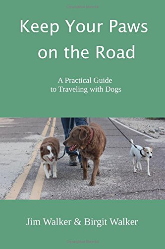 Keep Your Pas on the Road  A Practical Guide to Traveling ith Dogs [Paperback]